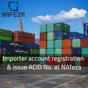 Importer account registration & issue ACID No. at NAfeza 300