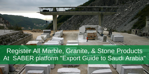 Exort maeble to Saudi Arabia Register All Marble, Granite, & Stone Products At SABER platform "Export Guide to Saudi Arabia"