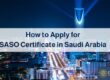 How to Apply SASO Certificate in Saudi Arabia